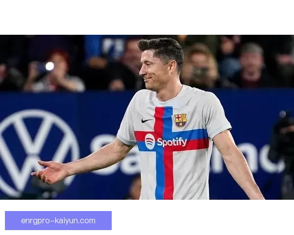 莱万多夫斯基转会巴萨过程分析及影响评估