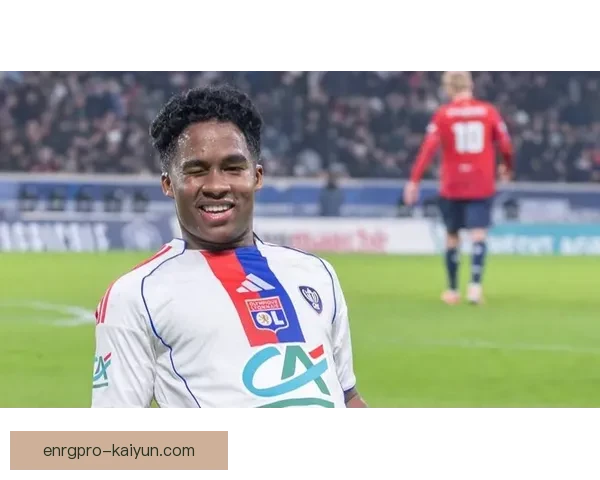 恩德里克本赛季射门数据解析：效率与终结能力持续提升晰